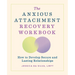 The Anxious Attachment Recovery Workbook: How to Develop Secure and Lasting Relationships
