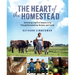 The Heart of the Homestead: Cultivating a Spirit of Simple Living Through Homemaking, Recipes, and Family