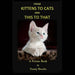 From KITTENS to CATS and THIS toTHAT: A Picture Book