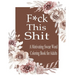 F*ck This Shit: A Motivating Swear word coloring book for Adult