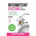 Intermittent Fasting for Women: A Guide to Creating a Sustainable, Long-Term Lifestyle for Weight Loss and Better Health! Includes How to Start, 16:8,