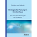 Strategische Planung im Krankenhaus. Eine neue Herausforderung für das Management