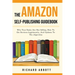 The Amazon Self-Publishing Guidebook: Why Your Books Are Not Selling, How To Get Reviews Legitimately, And Updates To The Algorithm