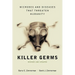 Killer Germs: Microbes and Diseases That Threaten Humanity