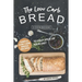 The Low Carb Bread Cookbook: Simple Low Carb Bread Recipes to Help Spice up Your Diet