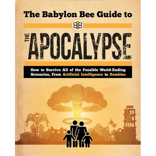 The Babylon Bee Guide to the Apocalypse