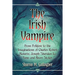 The Irish Vampire: From Folklore to the Imaginations of Charles Robert Maturin, Joseph Sheridan Le Fanu and Bram Stoker