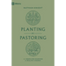 Planting by Pastoring: A Vision for Starting a Healthy Church