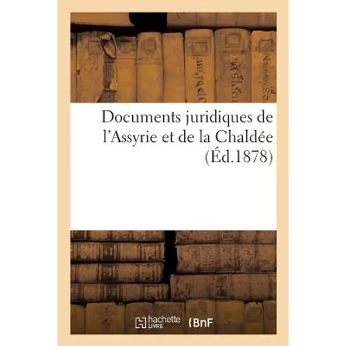 Documents Juridiques de l'Assyrie Et de la Chaldée