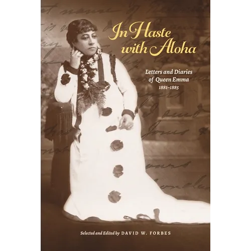 In Haste with Aloha: Letters and Diaries of Queen Emma, 1881-1885