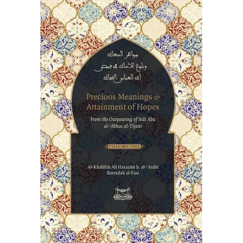 Precious Meanings and Attainment of Hopes: From the Outpourings of Sidi Abu al-Abbas al-Tijani (Jawaahir al-Ma'aani)