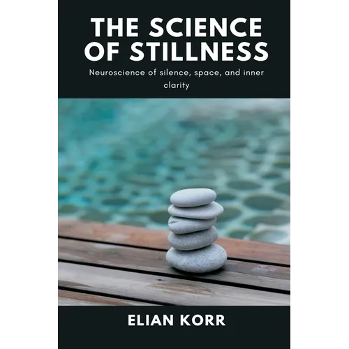 The Science of Stillness: Neuroscience of silence, space, and inner clarity