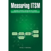 Measuring Itsm: Measuring, Reporting, and Modeling the It Service Management Metrics That Matter Most to It Senior Executives