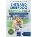 Shetland Sheepdog Training Vol 3 - Taking care of your Shetland Sheepdog: Nutrition, common diseases and general care of your Shetland Sheepdog