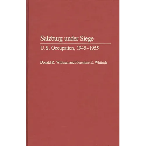 Salzburg Under Siege: U.S. Occupation, 1945-1955