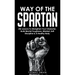 Way of The Spartan: Life Lessons To Strengthen Your Character, Build Mental Toughness, Mindset, Self Discipline & A Healthy Body