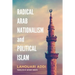 Radical Arab Nationalism and Political Islam