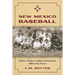 New Mexico Baseball: Miners, Outlaws, Indians and Isotopes, 1880 to the Present