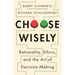 Choose Wisely: Rationality, Ethics, and the Art of Decision-Making