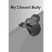 My Closest Bully