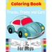 Cars, Trucks, Trains Coloring Book for Boys: Fun Vehicle Coloring Gift Book for Kids Ages 3-6 5-9