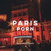 Paris Porn: A Paris Coffee Table Book of Photography