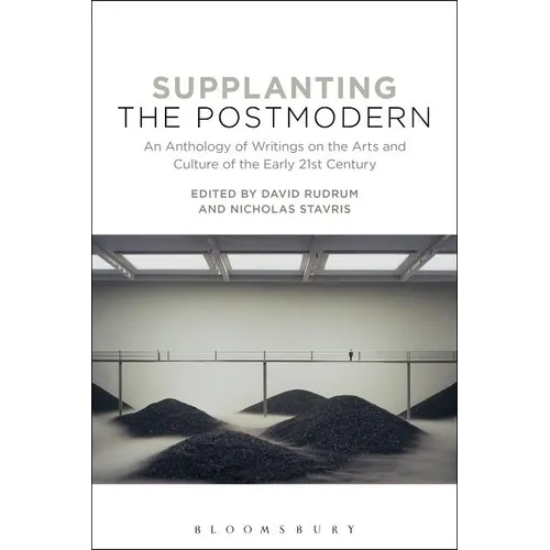 Supplanting the Postmodern: An Anthology of Writings on the Arts and Culture of the Early 21st Century