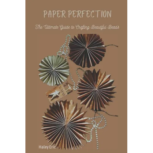 Paper Perfection: The Ultimate Guide to Crafting Beautiful Beads