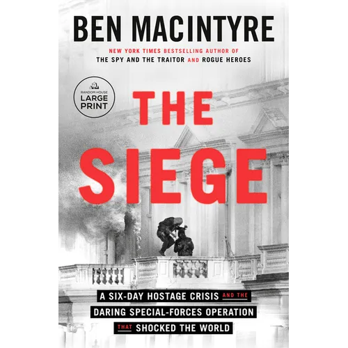 The Siege: A Six-Day Hostage Crisis and the Daring Special-Forces Operation That Shocked the World