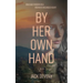 By Her Own Hand: War and passion in a woman's wounded heart