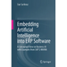 Embedding Artificial Intelligence Into Erp Software: A Conceptual View on Business AI with Examples from SAP S/4hana
