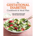 The Gestational Diabetes Cookbook & Meal Plan: A Balanced Eating Guide for You and Your Baby