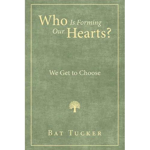 Who Is Forming Our Hearts?: We Get to Choose