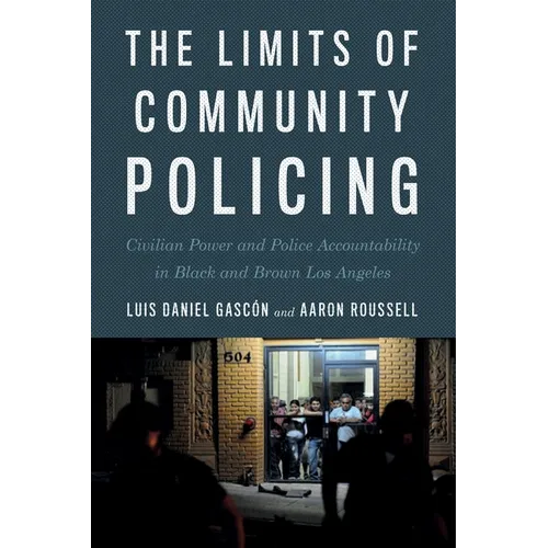 The Limits of Community Policing: Civilian Power and Police Accountability in Black and Brown Los Angeles