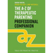 The A-Z of Therapeutic Parenting Professional Companion: Tools for Proactive Practice