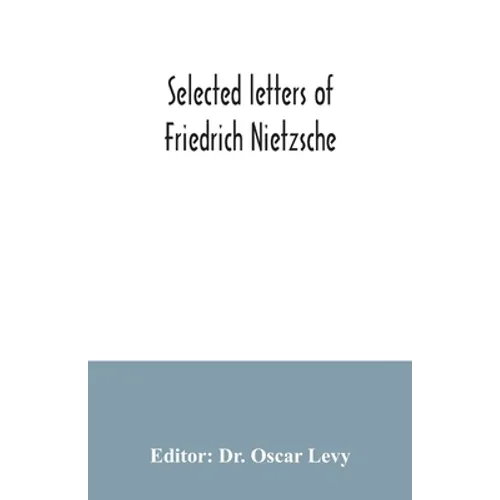 Selected letters of Friedrich Nietzsche