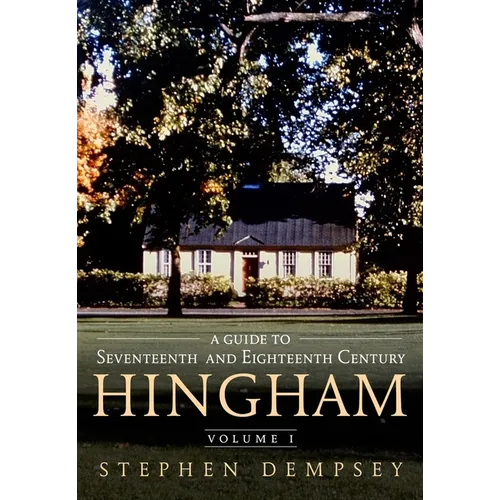 A Guide to Seventeenth and Eighteenth Century Hingham Volume I