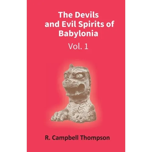The Devils And Evil Spirits Of Babylonia: Evil Spirit (Vol.1St)