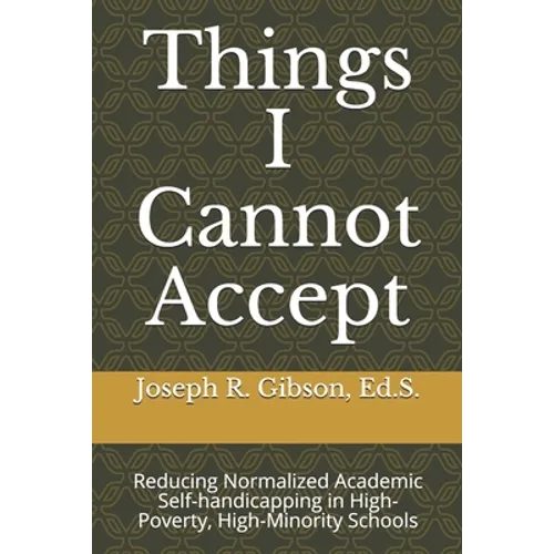 Things I Cannot Accept: Reducing Normalized Academic Self-handicapping in High-Poverty, High-Minority Schools