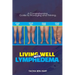 Living Well with Lymphedema: A Comprehensive Guide to Managing and Thriving