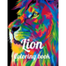 Lion coloring book: A Coloring Book Of 35 Lions in a Range of Styles and Ornate Patterns