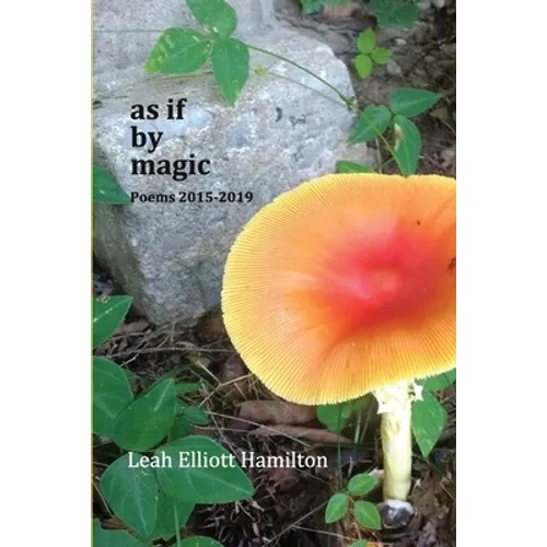 As If by Magic: Poems 2015-2019