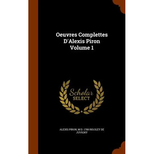 Oeuvres Complettes D'Alexis Piron Volume 1
