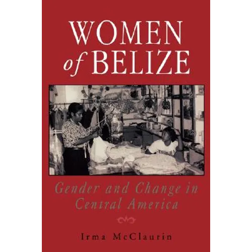 Women of Belize: Gender and Change in Central America