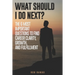 What Should I Do Next?: The 6 most important questions to find Career Clarity, Growth, and Fulfillment.