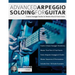 Advanced Arpeggio Soloing for Guitar: Creative Arpeggio Studies for Modern Rock & Fusion Guitar