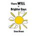 There Will Be Brighter Days