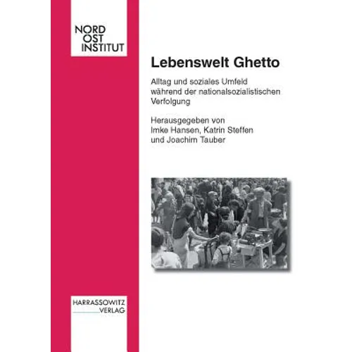 Lebenswelt Ghetto: Alltag Und Soziales Umfeld Wahrend Der Nationalsozialistischen Verfolgung