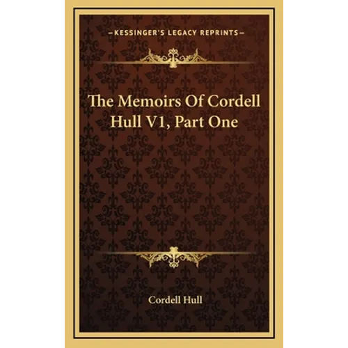 The Memoirs Of Cordell Hull V1, Part One