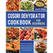 Cosori Dehydrator Cookbook For Beginners: Elevate Your Cooking with Wholesome, Nutrient-packed Delights that Delight Family and Friends at Home